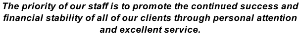 The priority of our staff is to promote the continued success and financial stability of all of our clients through personal attention and excellent service.